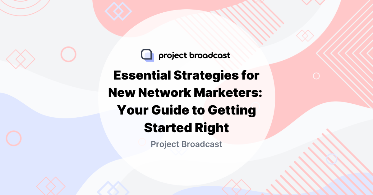 Essential Strategies for New Network Marketers: Your guide to getting started right.