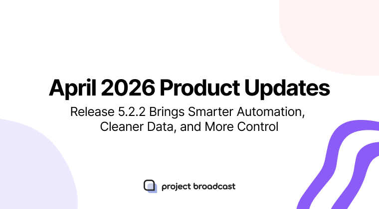 April 2026 Project Broadcast Product Updates